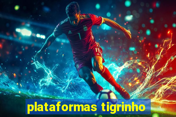 plataformas tigrinho